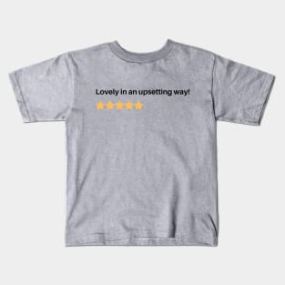 Lovely in an upsetting way! Kids T-Shirt